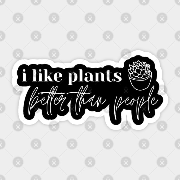 I Like Plants Better Than People. Plant Lover Gift Sticker by That Cheeky Tee